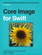 Core Image for Swift Core Image for Swift