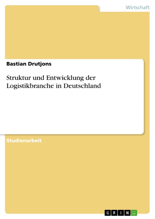 Struktur und Entwicklung der Logistikbranche in Deutschland