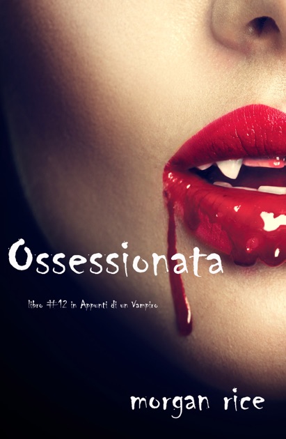 Ossessionata Libro 12 In Appunti Di Un Vampiro Morgan Rice Su IBooks Ossessionata Libro 12 In Appunti Di Un Vampiro Morgan Rice Su IBooks
