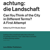 Achtung: die Landschaft - ETH Studio Basel