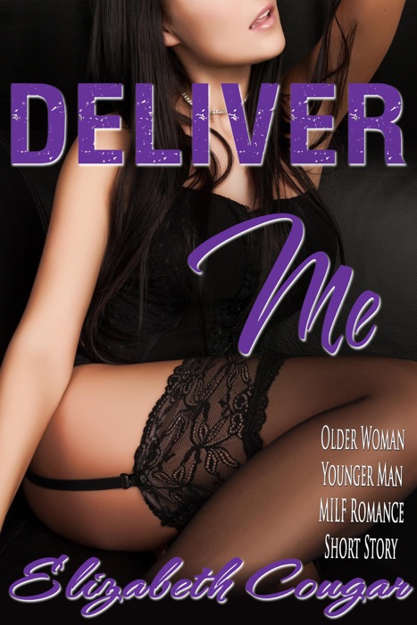 Deliver Me - Older Woman / Younger Man MILF Romance Short Story