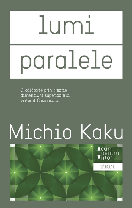 Lumi paralele. O călătorie prin creație, dimensiuni superioare și viitorul cosmosului