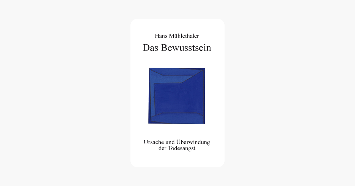 Das Bewusstsein – Ursache und Überwindung der Todesangst (German Edition)