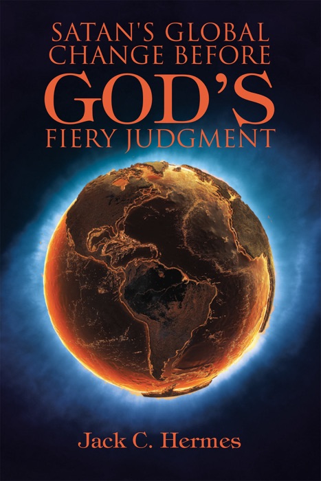 Satan's Global Change Before God's Fiery Judgment