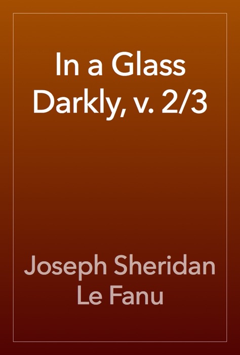 In a Glass Darkly, v. 2/3