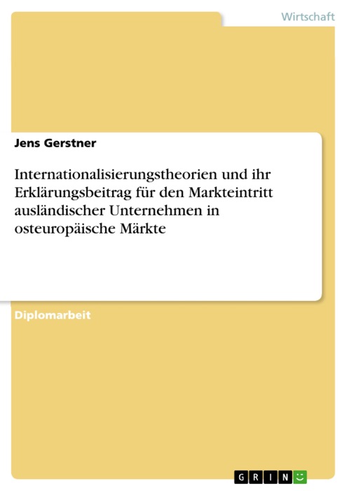 Internationalisierungstheorien und ihr Erklärungsbeitrag für den Markteintritt ausländischer Unternehmen in osteuropäische Märkte