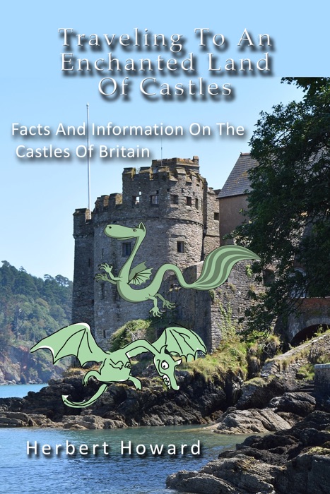 Traveling To An Enchanted Land Of Castles: Facts And Information On The Castles Of Britain