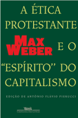 A ética protestante e o "espírito" do capitalismo - Max Weber & Antônio Flávio Pierucci