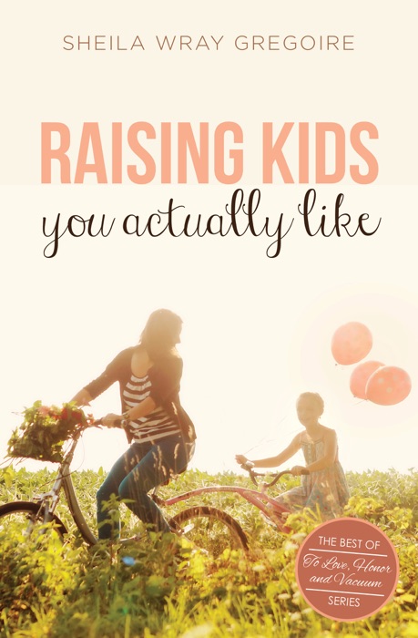 Raising Kids You Actually Like