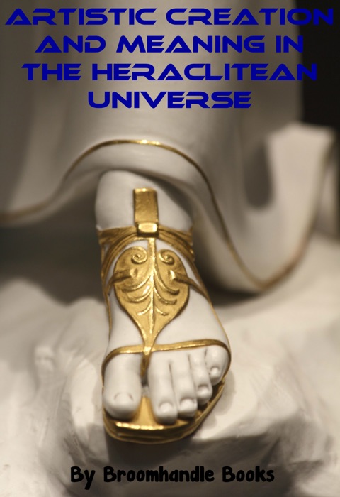 Artistic Creation and Meaning in the Heraclitean Universe