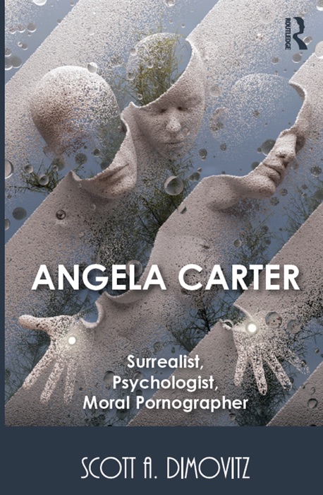 Angela Carter: Surrealist, Psychologist, Moral Pornographer