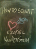 How to Squirt - Ezekiel VanDerStein