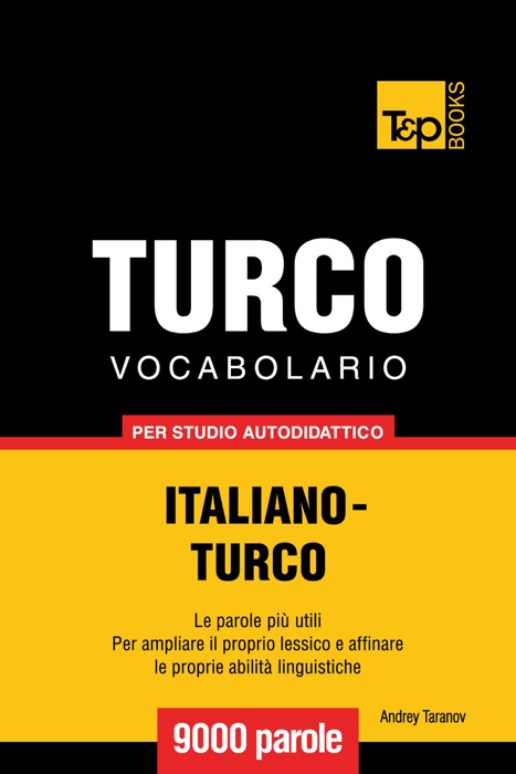 Vocabolario Italiano-Turco per studio autodidattico: 9000 parole