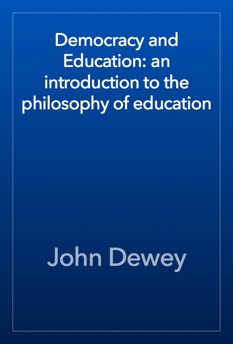 Democracy and Education: an introduction to the philosophy of education