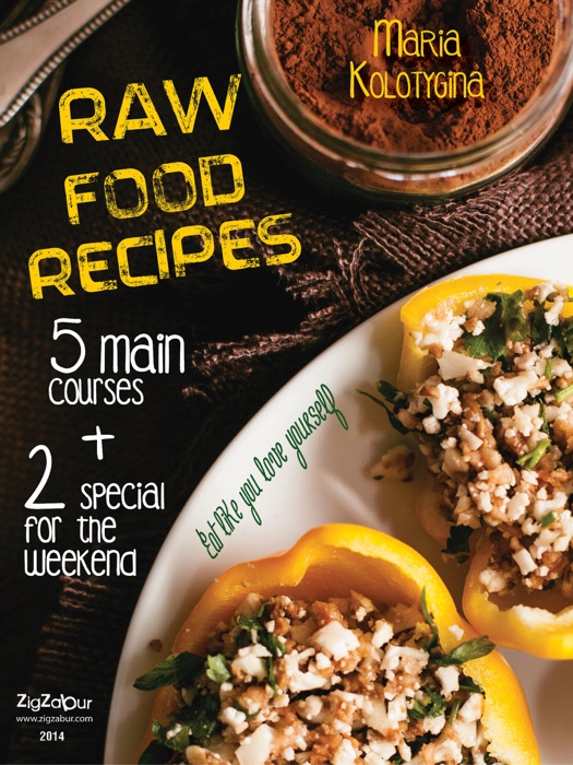 Raw Food Recipes. 5 Main Courses + 2 Special for the Weekend