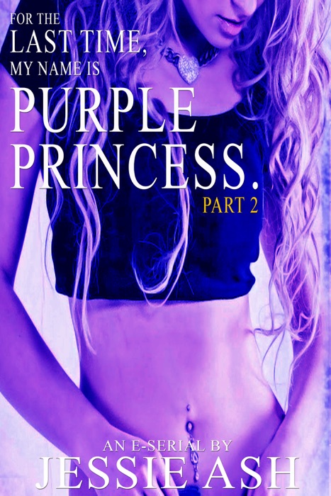 For the Last Time, My Name Is Purple Princess. Part 2