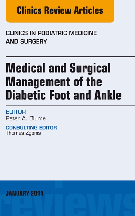 Medical and Surgical Management of the Diabetic Foot and Ankle, An Issue of Clinics in Podiatric Medicine and Surgery, E-Book