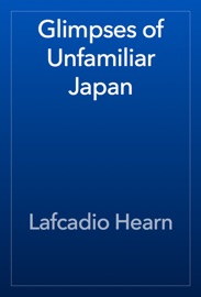 Glimpses of Unfamiliar Japan