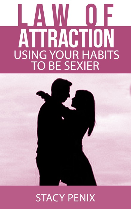 Law of Attraction: Using Your Habits to Be Sexier