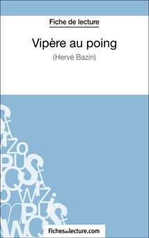 Vipère au poing d'Hervé Bazin (Fiche de lecture) - Hubert Viteux & fichesdelecture.com