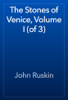 The Stones of Venice, Volume I (of 3) - John Ruskin