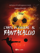 L'arte di vincere al fantacalcio - Matteo Freddi