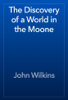 The Discovery of a World in the Moone - John Wilkins