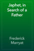 Japhet, in Search of a Father - Frederick Marryat