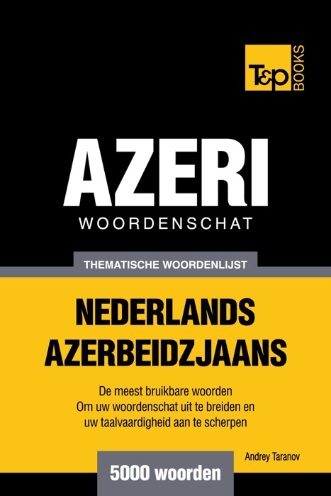 Thematische woordenschat Nederlands-Azerbeidzjaans: 5000 woorden