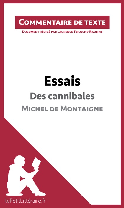 Essais - Des cannibales de Michel de Montaigne (livre I, chapitre XXXI) (Commentaire de texte)