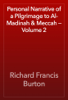 Personal Narrative of a Pilgrimage to Al-Madinah & Meccah — Volume 2 - Richard Francis Burton