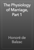 The Physiology of Marriage, Part 1 - Honoré de Balzac