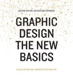 Graphic Design: The New Basics (Second Edition, Revised and Expanded) - Ellen Lupton & Jennifer Cole Phillips
