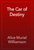 The Car of Destiny - Alice Muriel Williamson