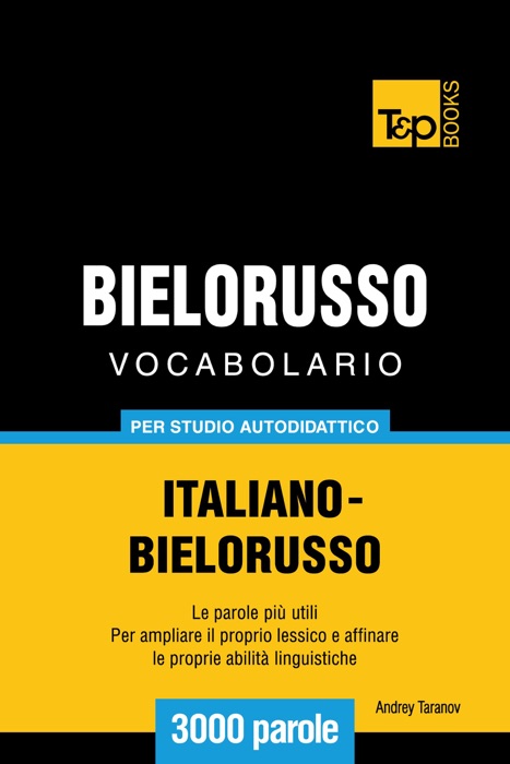 Vocabolario Italiano-Bielorusso per studio autodidattico: 3000 parole