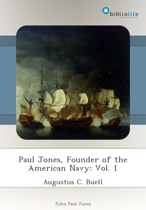 Paul Jones, Founder of the American Navy: Vol. 1