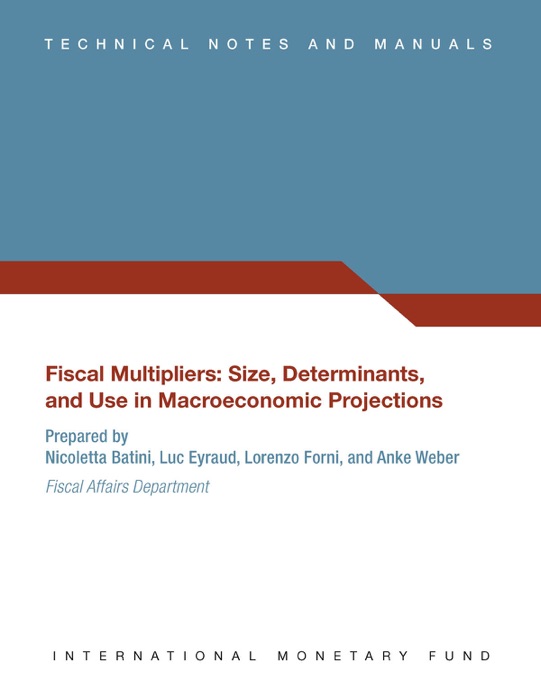 Fiscal Multipliers : Size, Determinants, and Use in Macroeconomic Projections