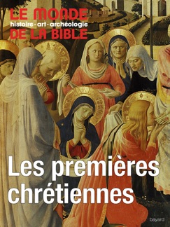 Les premières chrétiennes ? - Le Monde de la Bible, Jean-Marie van Cangh (1942-2013), Élisabeth Dufourcq, Daniel Marguerat, Estelle Villeneuve & Marie-Françoise Baslez