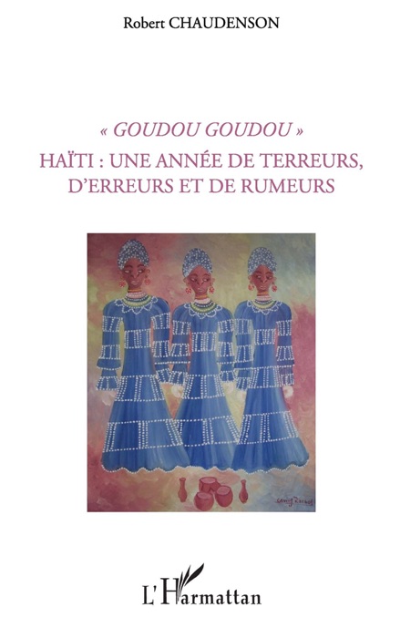 Goudou goudou: Haïti: Une année de terreurs, d’erreurs et de rumeu