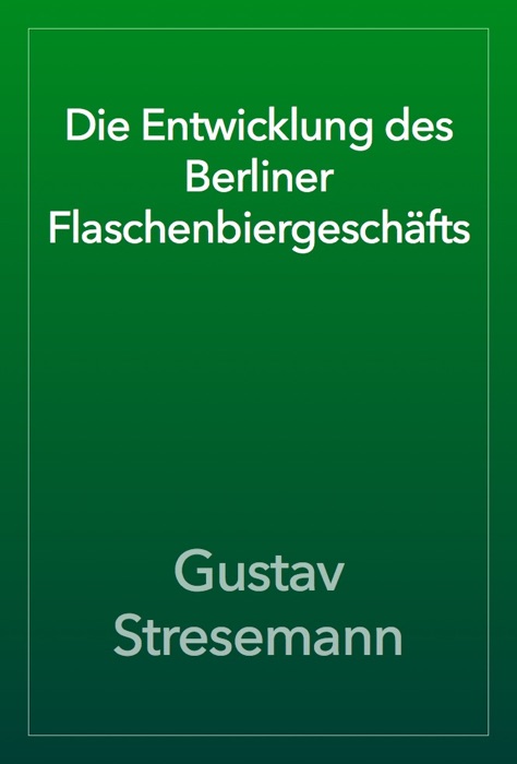 Die Entwicklung des Berliner Flaschenbiergeschäfts