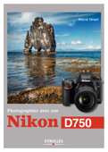 Photographier avec son Nikon D750 - Pascal Druel