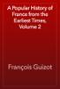 A Popular History of France from the Earliest Times, Volume 2 - François Guizot