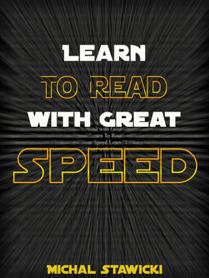 Read & Download Learn to Read with Great Speed: How to Take Your Reading Skills to the Next Level and Beyond in Only 10 Minutes a Day Book by Michal Stawicki Online