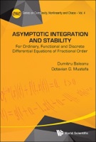 Asymptotic Integration And Stability: For Ordinary, Functional And Discrete Differential Equations Of Fractional Order