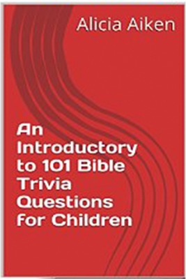 An Introductory to 101 Bible Trivia Questions for Children