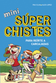 Mini súperchistes ¡para reírte a carcajadas! (Mini Súperchistes 1) - Alex Lopez & Pau Clua Sarró