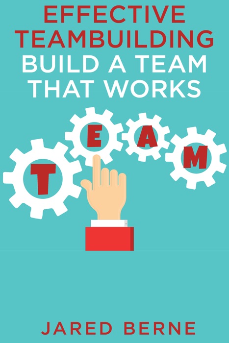 Effective teambuilding: Build a team that works