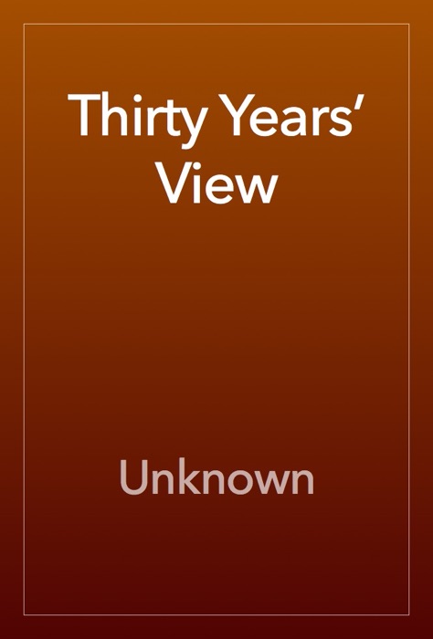 Thirty Years’ View