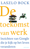 De toekomst van werk - Laszlo Bock