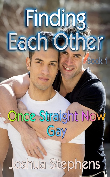 Finding Each Other: Once Straight Now Gay